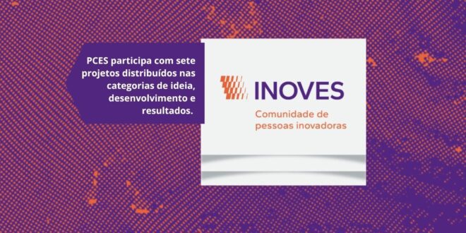 Projetos da PCES avançam para segunda etapa do Prêmio Inoves