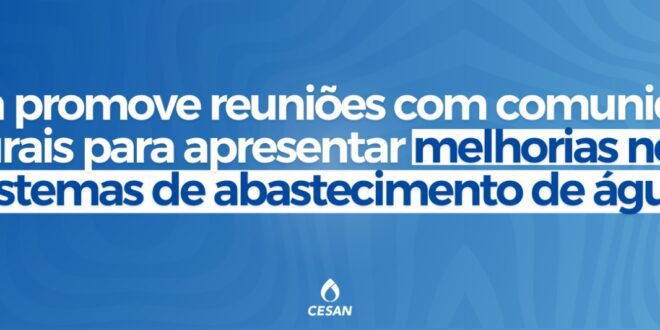 Cesan promove reuniões com comunidades rurais para apresentar melhorias e apoiar a gestão de sistemas de abastecimento   – CESAN