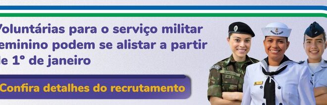 Voluntárias para o serviço militar feminino podem se alistar a partir de 1º de janeiro. Confira detalhes do recrutamento