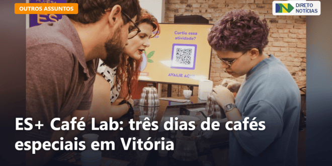 ES+ Café Lab: três dias de cafés especiais em Vitória — Direto Notícias