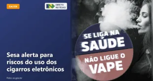 Sesa alerta para riscos do uso dos cigarros eletrônicos — Direto Notícias
