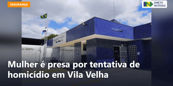 Mulher é presa por tentativa de homicídio em Vila Velha — Direto Notícias