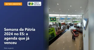 Semana da Pátria 2024 no ES: a agenda que já venceu — Direto Notícias