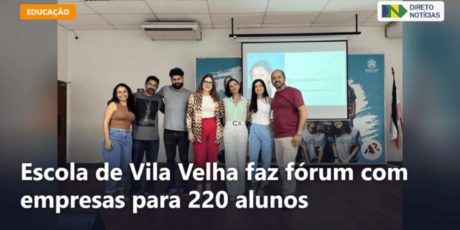 Escola de Vila Velha faz fórum com empresas para 220 alunos — Direto Notícias