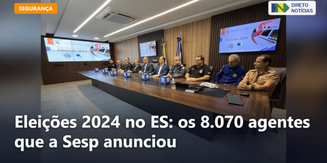 Eleições 2024 no ES: os 8.070 agentes que a Sesp anunciou — Direto Notícias