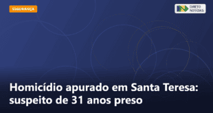 Homicídio apurado em Santa Teresa: suspeito de 31 anos preso — Direto Notícias
