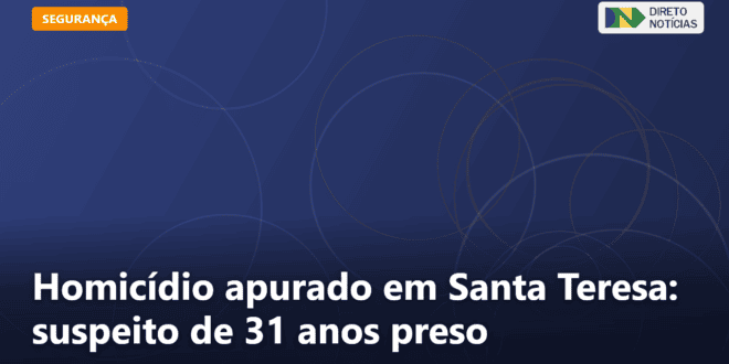 Homicídio apurado em Santa Teresa: suspeito de 31 anos preso — Direto Notícias