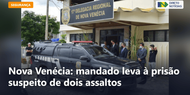 Nova Venécia: mandado leva à prisão suspeito de dois assaltos — Direto Notícias