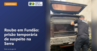 Roubo em Fundão: prisão temporária de suspeito na Serra — Direto Notícias