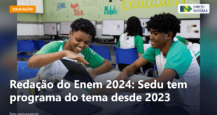 Redação do Enem 2024: Sedu tem programa do tema desde 2023 — Direto Notícias
