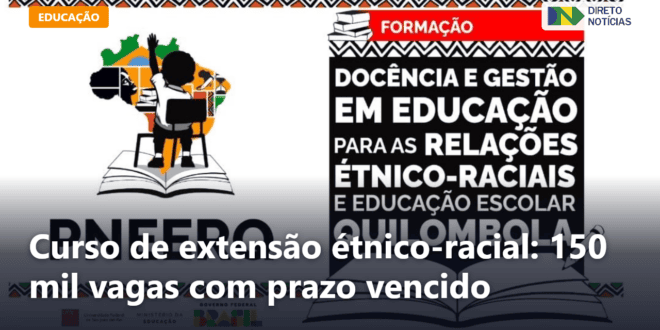 Curso de extensão étnico-racial: 150 mil vagas com prazo vencido — Direto Notícias