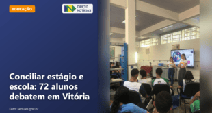 Conciliar estágio e escola: 72 alunos debatem em Vitória — Direto Notícias