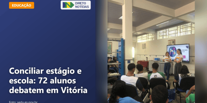 Conciliar estágio e escola: 72 alunos debatem em Vitória — Direto Notícias