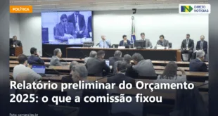 Relatório preliminar do Orçamento 2025: o que a comissão fixou — Direto Notícias