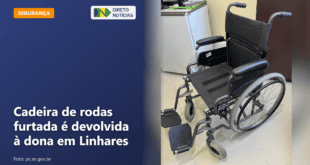 Cadeira de rodas furtada é devolvida à dona em Linhares — Direto Notícias