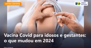 Vacina Covid para idosos e gestantes: o que mudou em 2024 — Direto Notícias