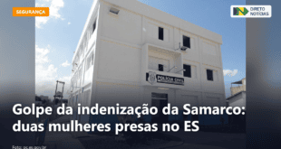 Golpe da indenização da Samarco: duas mulheres presas no ES — Direto Notícias