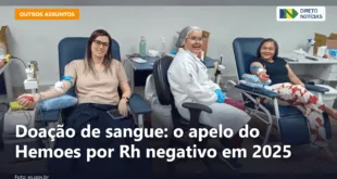 Doação de sangue: o apelo do Hemoes por Rh negativo em 2025 — Direto Notícias