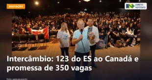 Intercâmbio: 123 do ES ao Canadá e promessa de 350 vagas — Direto Notícias