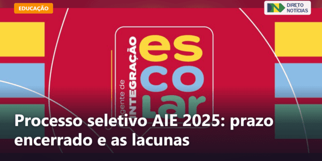 Processo seletivo AIE 2025: prazo encerrado e as lacunas — Direto Notícias