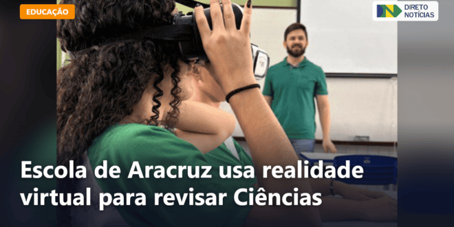 Escola de Aracruz usa realidade virtual para revisar Ciências — Direto Notícias