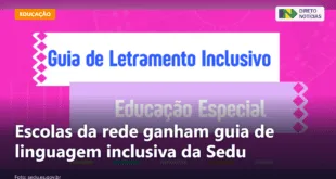 Escolas da rede ganham guia de linguagem inclusiva da Sedu — Direto Notícias