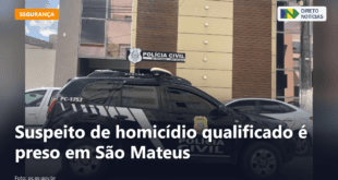 Suspeito de homicídio qualificado é preso em São Mateus — Direto Notícias