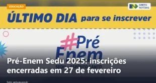 Pré-Enem Sedu 2025: inscrições encerradas em 27 de fevereiro — Direto Notícias