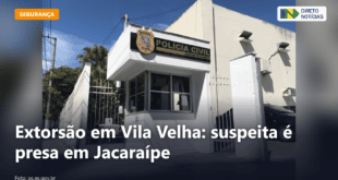 Extorsão em Vila Velha: suspeita é presa em Jacaraípe — Direto Notícias