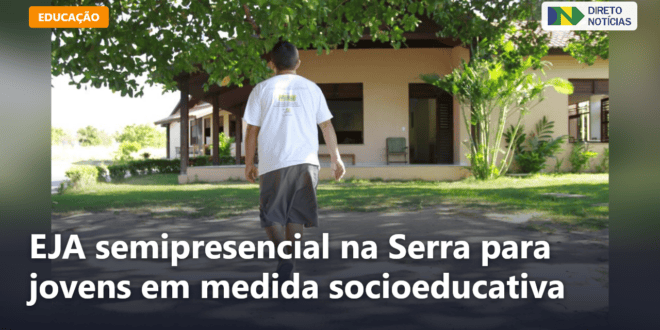 EJA semipresencial na Serra para jovens em medida socioeducativa — Direto Notícias