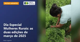 Dia Especial Mulheres Rurais: as duas edições de março de 2025 — Direto Notícias