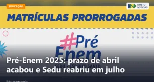 Pré-Enem 2025: prazo de abril acabou e Sedu reabriu em julho — Direto Notícias