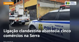 Ligação clandestina abastecia cinco comércios na Serra — Direto Notícias