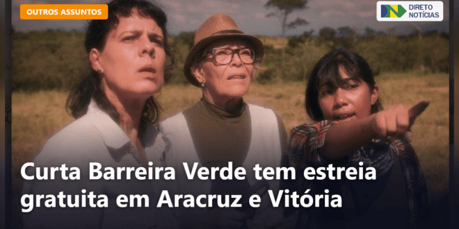 Curta Barreira Verde tem estreia gratuita em Aracruz e Vitória — Direto Notícias
