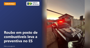 Roubo em posto de combustíveis leva a preventiva no ES — Direto Notícias