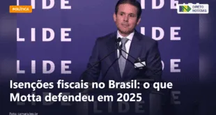 Isenções fiscais no Brasil: o que Motta defendeu em 2025 — Direto Notícias