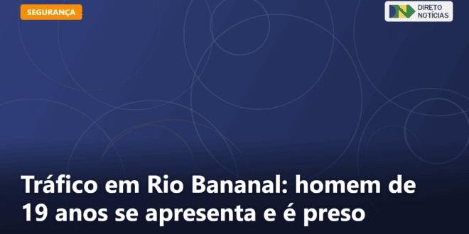Tráfico em Rio Bananal: homem de 19 anos se apresenta e é preso — Direto Notícias