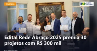 Edital Rede Abraço 2025 premia 30 projetos com R$ 300 mil — Direto Notícias