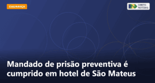 Mandado de prisão preventiva é cumprido em hotel de São Mateus — Direto Notícias
