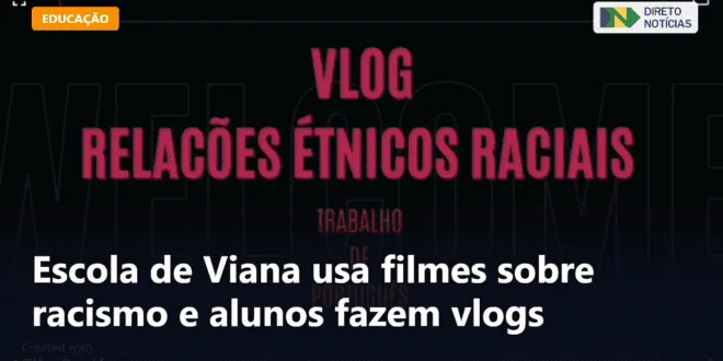 Escola de Viana usa filmes sobre racismo e alunos fazem vlogs — Direto Notícias