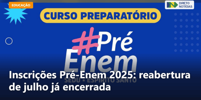 Inscrições Pré-Enem 2025: reabertura de julho já encerrada — Direto Notícias