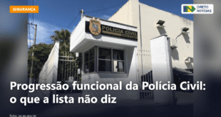 Progressão funcional da Polícia Civil: o que a lista não diz — Direto Notícias
