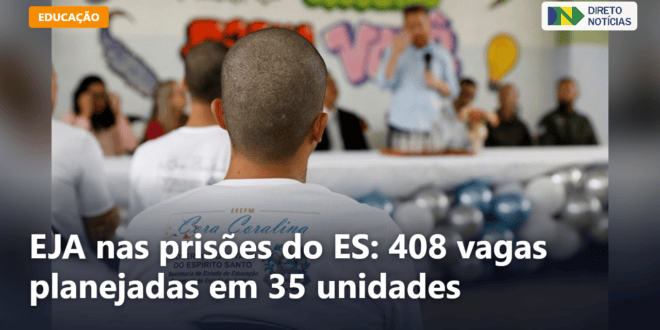 EJA nas prisões do ES: 408 vagas planejadas em 35 unidades — Direto Notícias