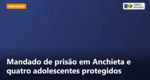 Mandado de prisão em Anchieta e quatro adolescentes protegidos — Direto Notícias