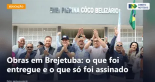 Obras em Brejetuba: o que foi entregue e o que só foi assinado — Direto Notícias