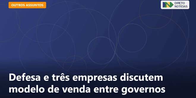 Defesa e três empresas discutem modelo de venda entre governos — Direto Notícias