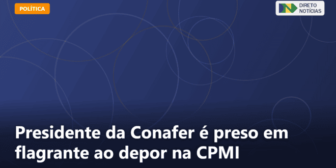 Presidente da Conafer é preso em flagrante ao depor na CPMI — Direto Notícias
