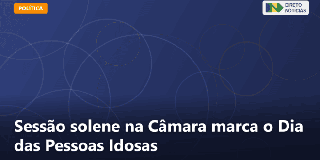 Sessão solene na Câmara marca o Dia das Pessoas Idosas — Direto Notícias