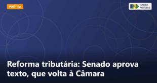 Reforma tributária: Senado aprova texto, que volta à Câmara — Direto Notícias