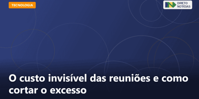 O custo invisível das reuniões e como cortar o excesso — Direto Notícias